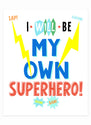 "I Will Be My Own Superhero" 8x10 Art Print