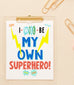 "I Will Be My Own Superhero" 8x10 Art Print